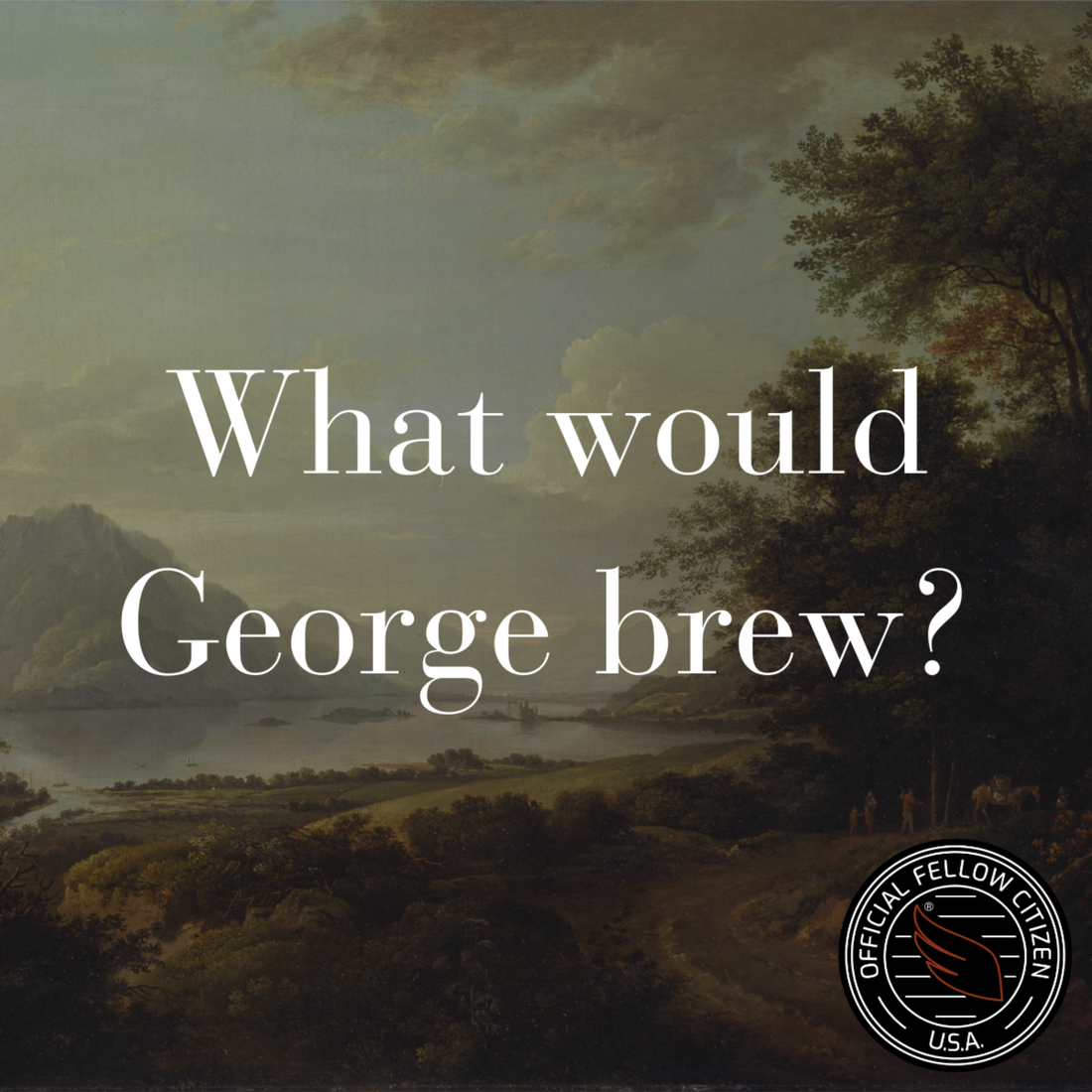 Historic painting of American landscape "What would George brew?" with the Official Fellow Citizen USA seal for George Specialty Coffee