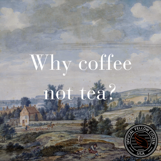 Historic image of American rolling hills and blue sky. "Why coffee not tea?" with the "Official Fellow Citizen USA" coffee seal. 