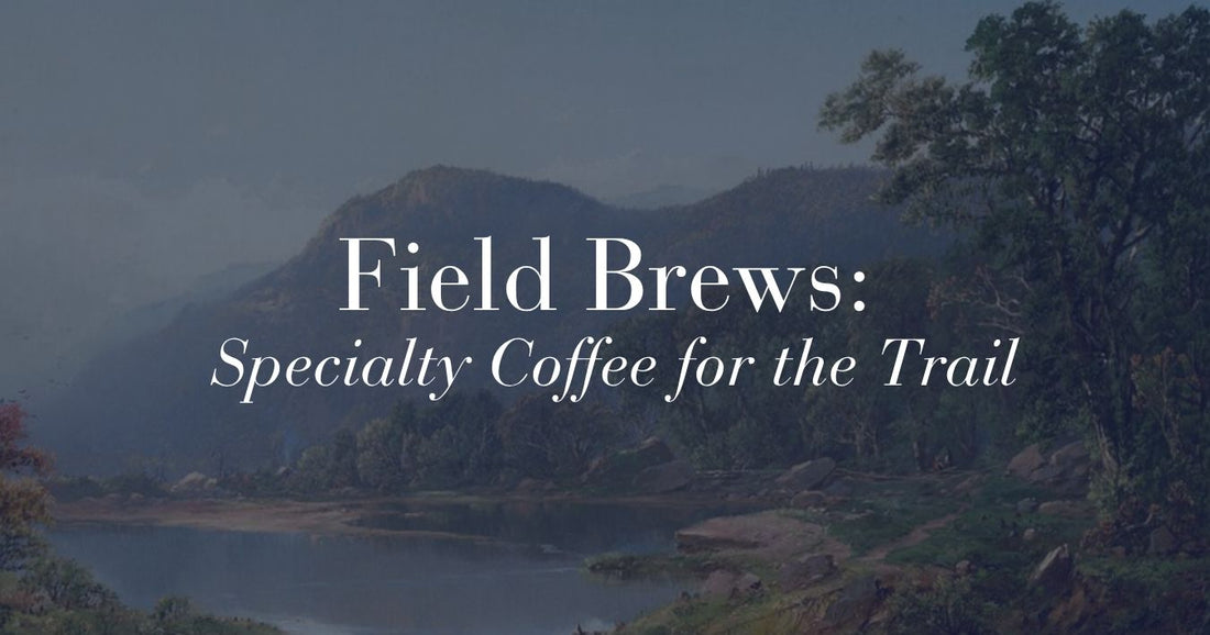 Field Brews: Outdoor Specialty Coffee for the Trail and the RV