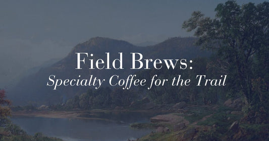 Field Brews: Outdoor Specialty Coffee for the Trail and the RV