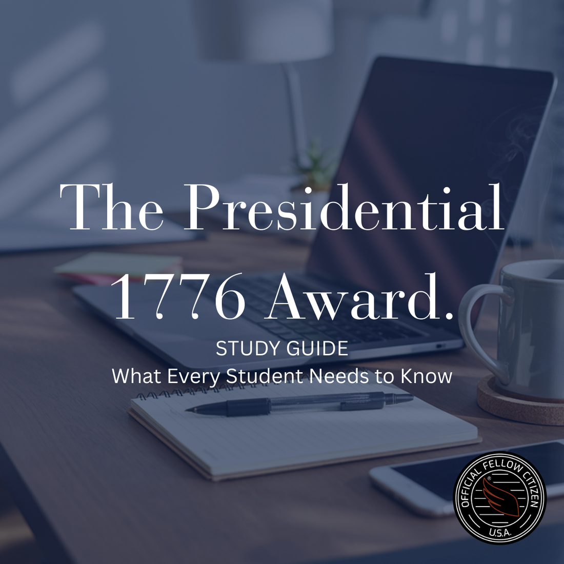 Presidential 1776 Award Study Guide — what every student needs to know to compete in America's 250th anniversary civics scholarship competition